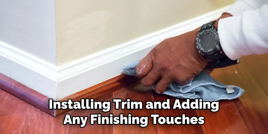 Installing Trim and Adding Any Finishing Touches