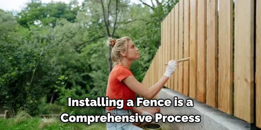 Installing a Fence is a Comprehensive Process