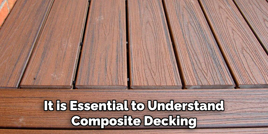 It is Essential to Understand 
Composite Decking