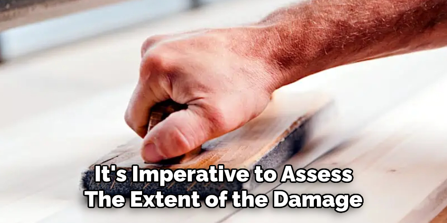 It's Imperative to Assess The Extent of the Damage 