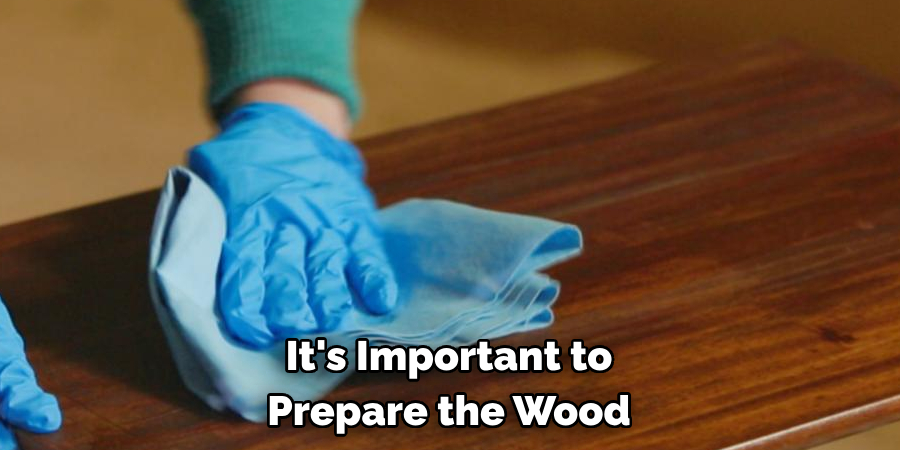 It's Important to Prepare the Wood