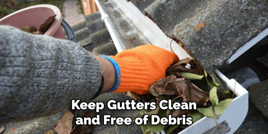 Keep Gutters Clean and Free of Debris