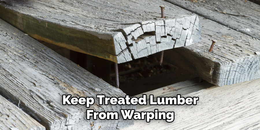 Keep Treated Lumber From Warping