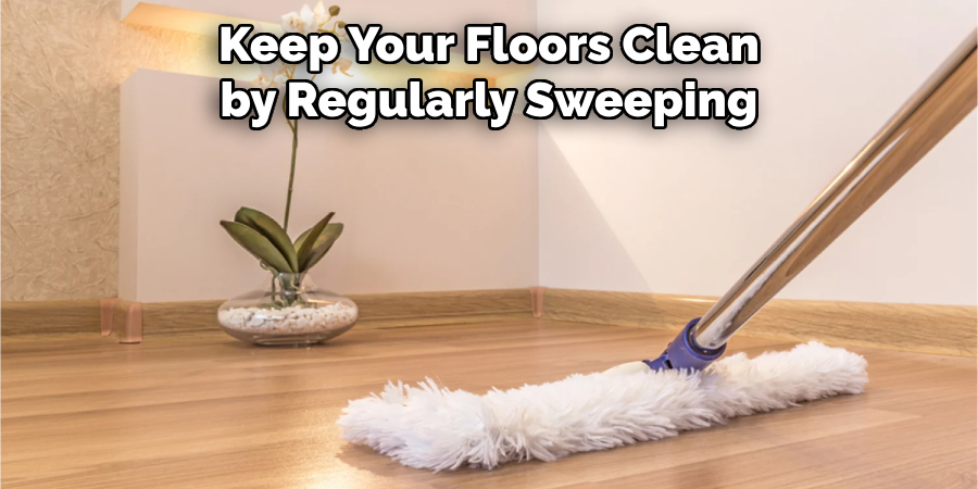 Keep Your Floors Clean by Regularly Sweeping