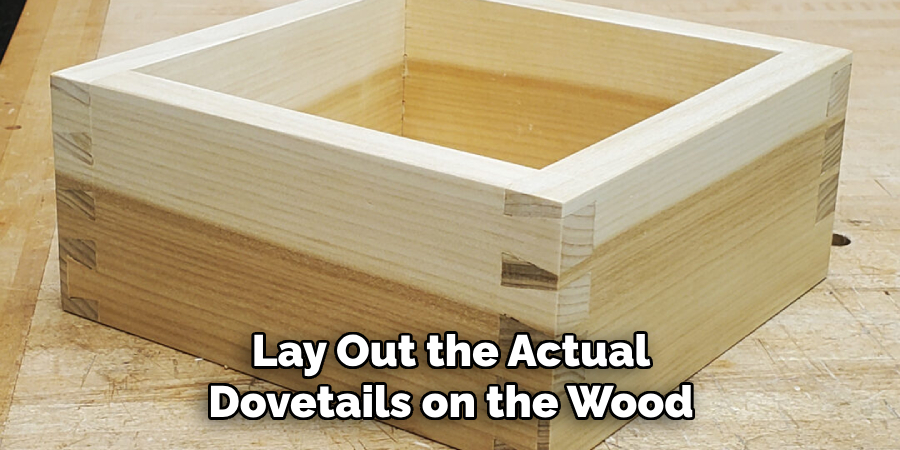 Lay Out the Actual Dovetails on the Wood