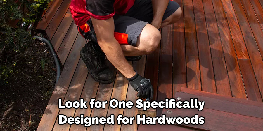 Look for One Specifically Designed for Hardwoods