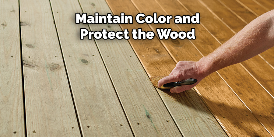 Maintain Color and Protect the Wood