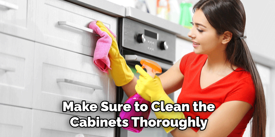 Make Sure to Clean the Cabinets Thoroughly