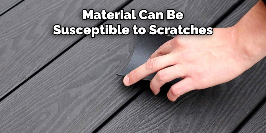 Material Can Be Susceptible to Scratches