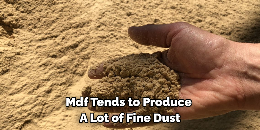 Mdf Tends to Produce A Lot of Fine Dust