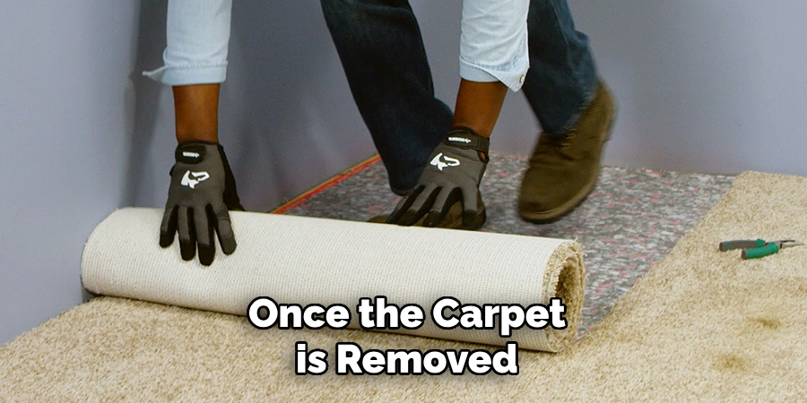 Once the Carpet is Removed