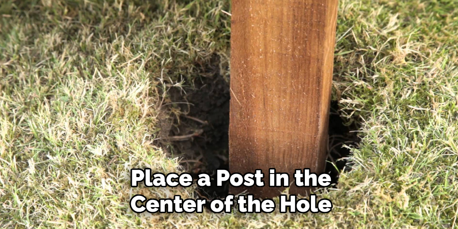 Place a Post in the Center of the Hole