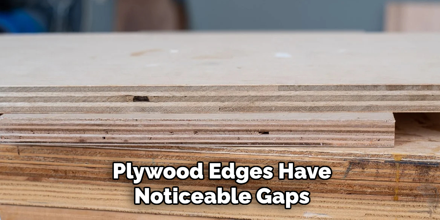 Plywood Edges Have Noticeable Gaps