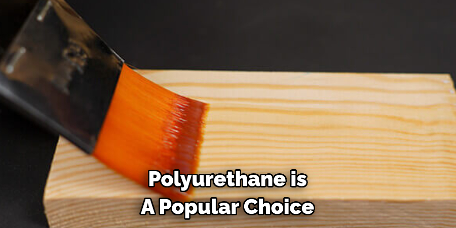 Polyurethane is A Popular Choice