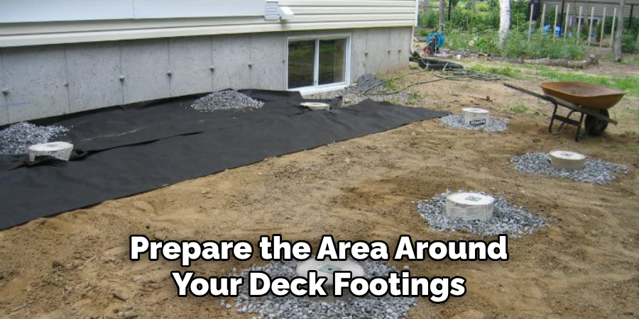 Prepare the Area Around Your Deck Footings