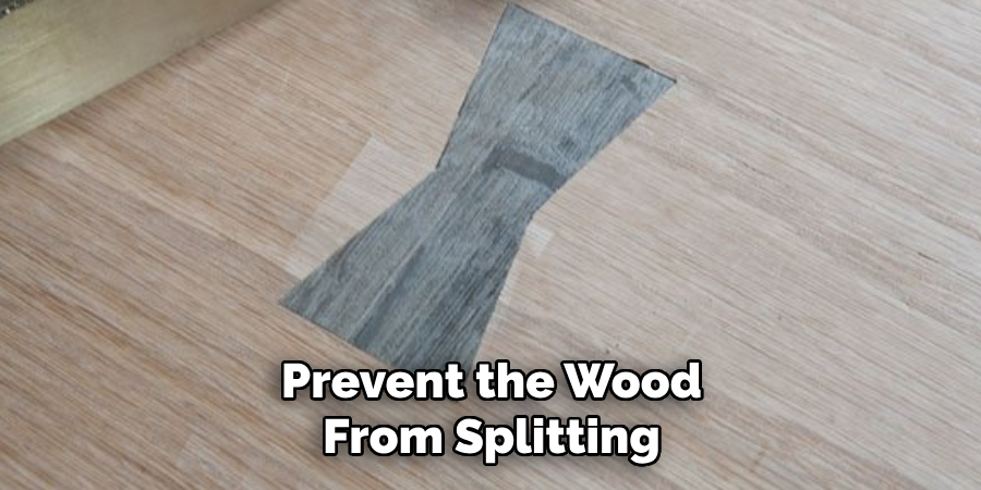 Prevent the Wood From Splitting