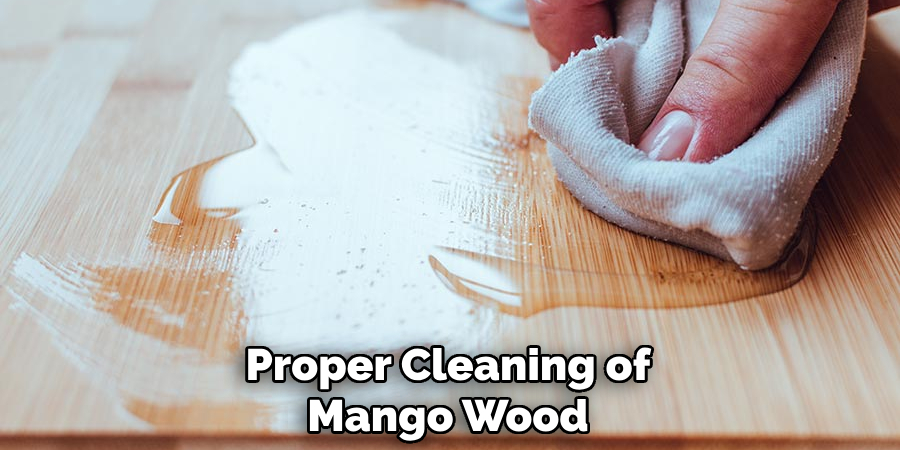 Proper Cleaning of Mango Wood