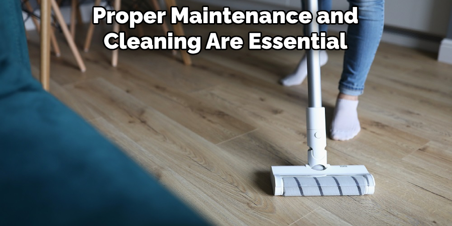 Proper Maintenance and Cleaning Are Essential