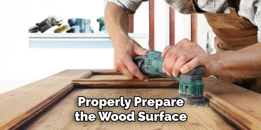 Properly Prepare the Wood Surface