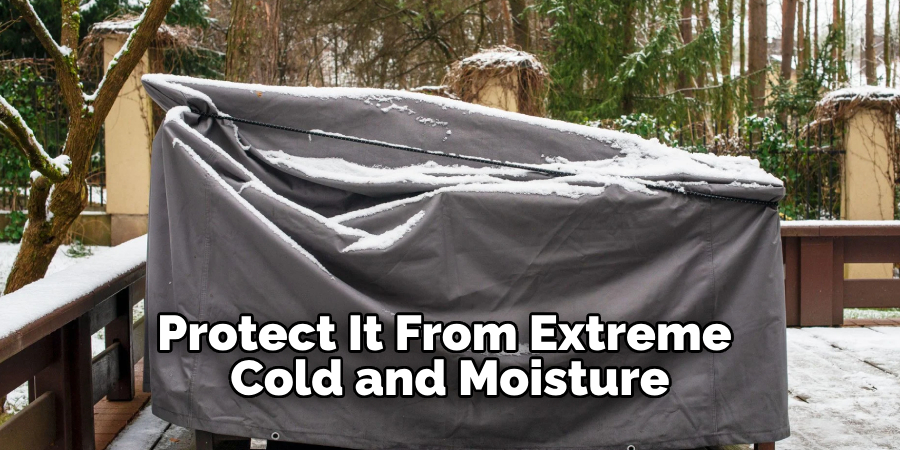 Protect It From Extreme Cold and Moisture