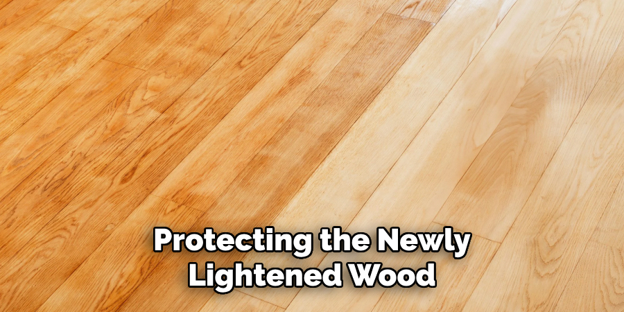 Protecting the Newly Lightened Wood