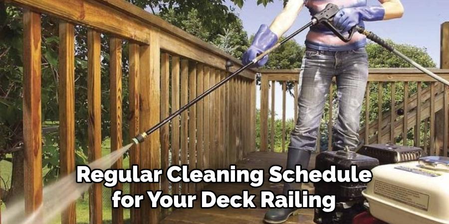 Regular Cleaning Schedule for Your Deck Railing