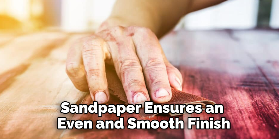 Sandpaper Ensures an Even and Smooth Finish