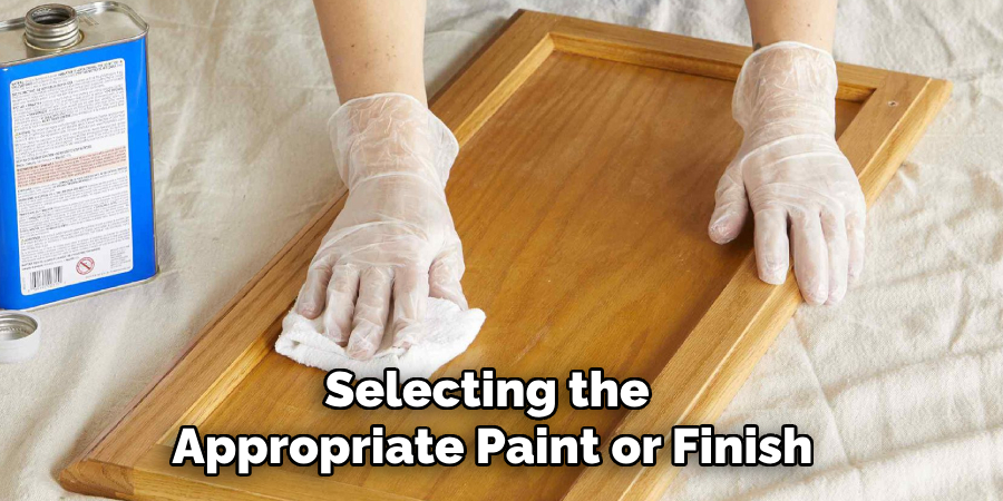 Selecting the Appropriate Paint or Finish