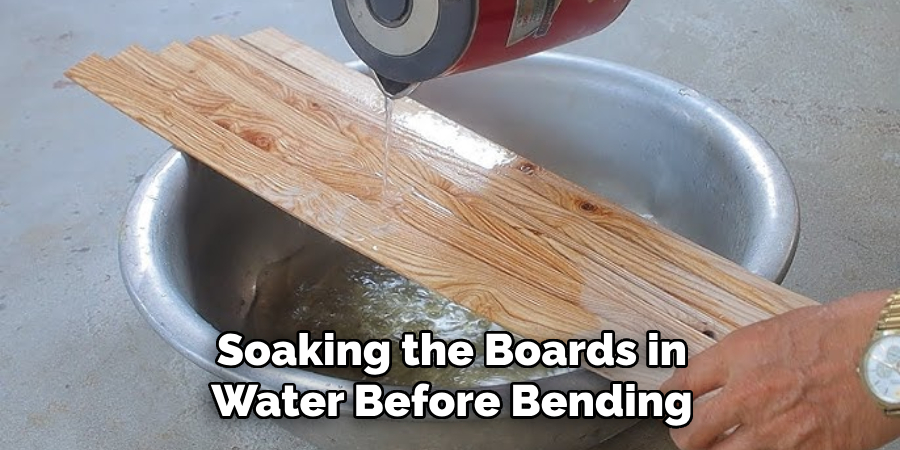 Soaking the Boards in Water Before Bending