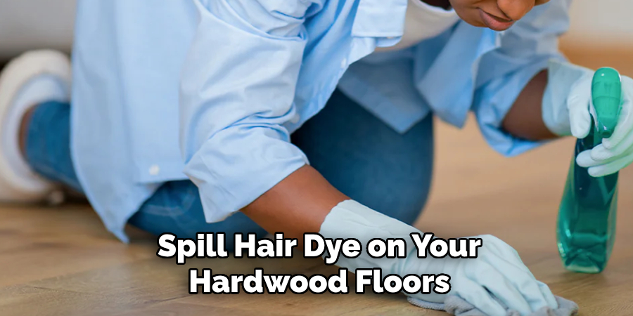 Spill Hair Dye on Your Hardwood Floors