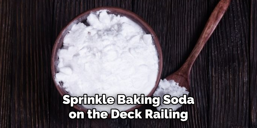 Sprinkle Baking Soda on the Deck Railing