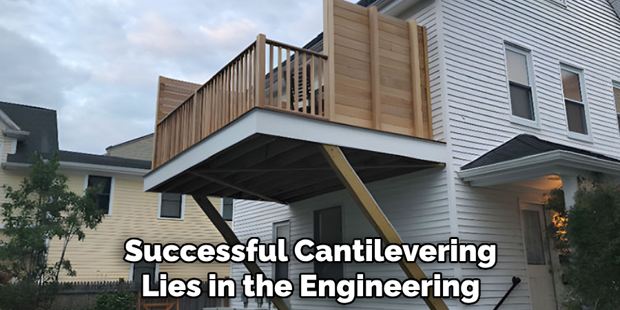 Successful Cantilevering Lies in the Engineering