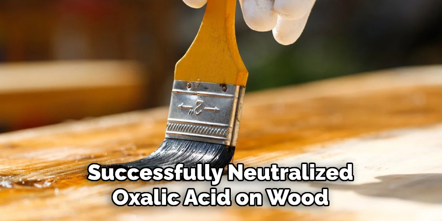 Successfully Neutralized Oxalic Acid on Wood