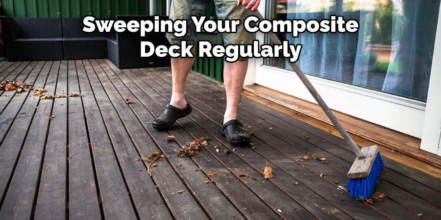 Sweeping Your Composite Deck Regularly