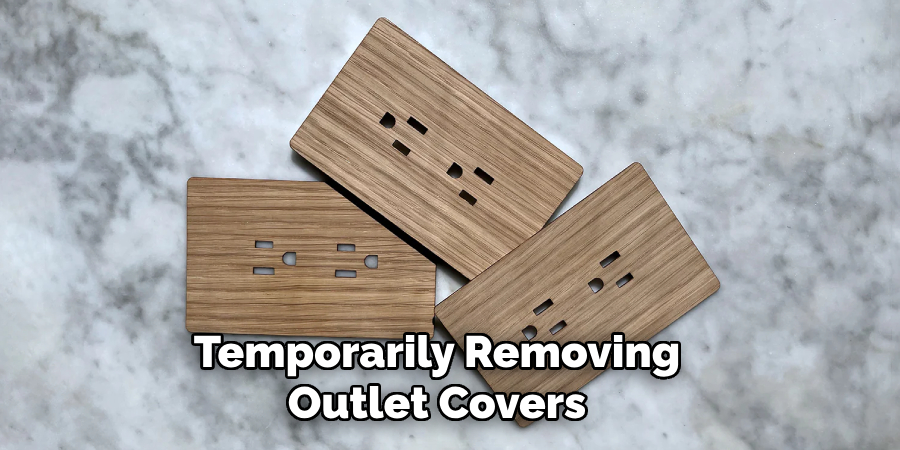 Temporarily Removing Outlet Covers 