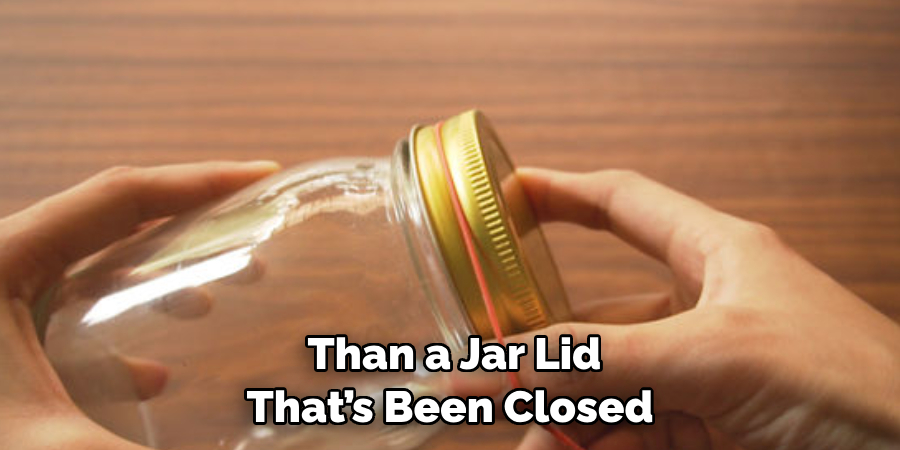 Than a Jar Lid That’s Been Closed