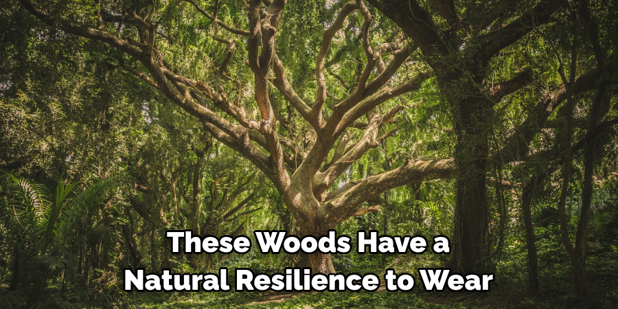 These Woods Have a Natural Resilience to Wear