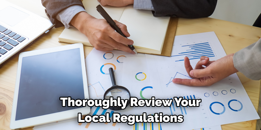 Thoroughly Review Your Local Regulations