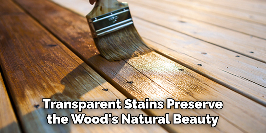 Transparent Stains Preserve the Wood's Natural Beauty