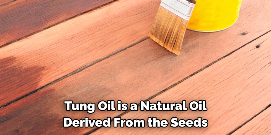 Tung Oil is a Natural Oil Derived From the Seeds