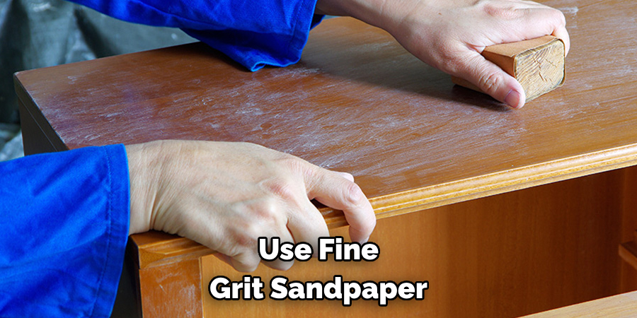 Use Fine Grit Sandpaper