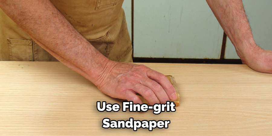 Use Fine-grit Sandpaper