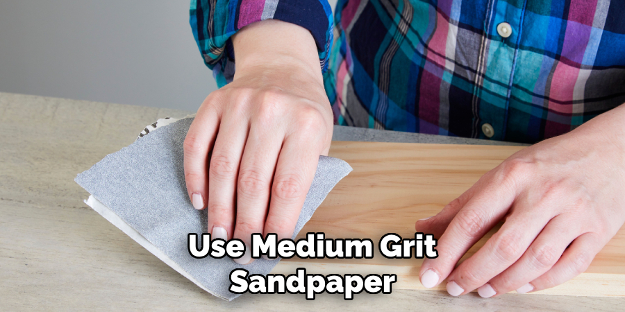 Use Medium-grit Sandpaper