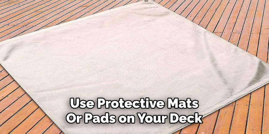 Use Protective Mats Or Pads on Your Deck