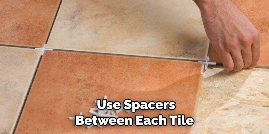 Use Spacers Between Each Tile 