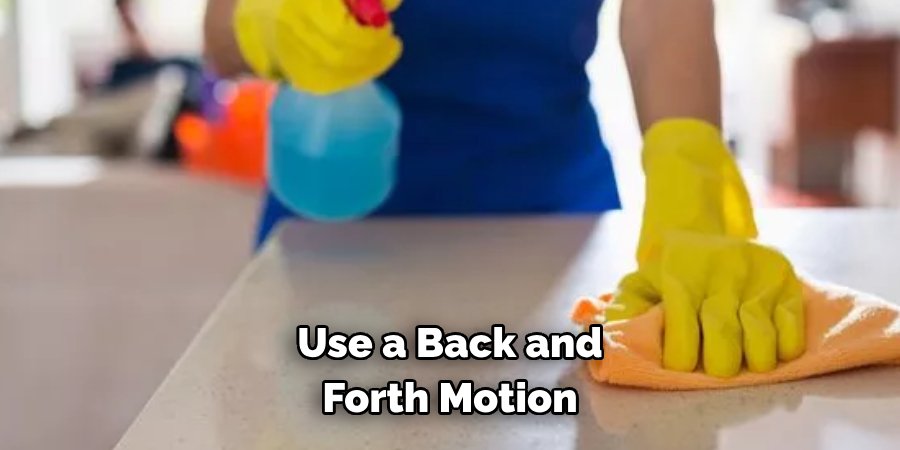 Use a Back and Forth Motion