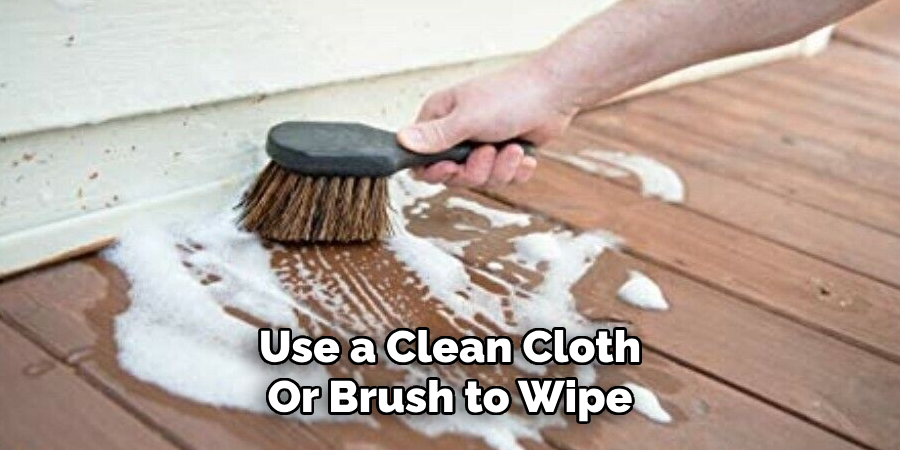 Use a Clean Cloth Or Brush to Wipe