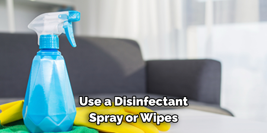 Use a Disinfectant Spray or Wipes