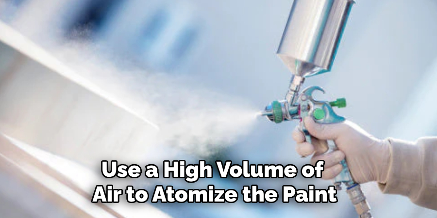 Use a High Volume of Air to Atomize the Paint