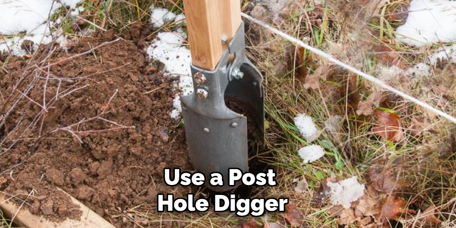 Use a Post Hole Digger